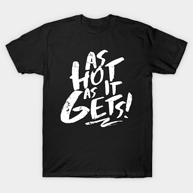 As Hot As It Gets (v1) T-Shirt by bluerockproducts